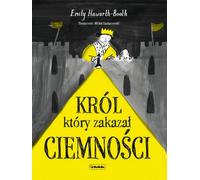 Le roi qui proscrivait les ténèbres - Emily Haworth-Booth (Erzählungen für Kinder auf Polnisch)