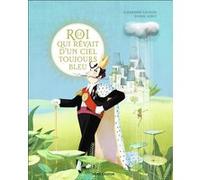 Le roi qui rêvait d'un ciel toujours bleu