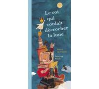 Le Roi Qui Voulait Décrocher La Lune