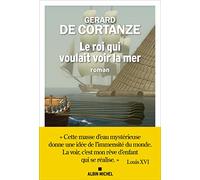 Gérard de Cortanze – Le Roi qui voulait voir la mer – Les Éditions Albin Michel