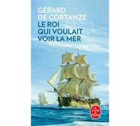 Le roi qui voulait voir la mer Gérard de Cortanze (Auteur)