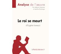 Le roi se meurt d'Eugène Ionesco (Analyse de l'oeuvre): Analyse complète et résumé détaillé de l'oeuvre