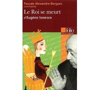 Le roi se meurt d'Eugène Ionesco (Essai et dossier)