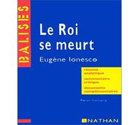 "Le roi se meurt", Eugène Ionesco: Résumé analytique, commentaire critique, documents complémentaires