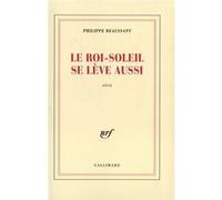Philippe Beaussant – Le Roi-Soleil se lève aussi – Gallimard