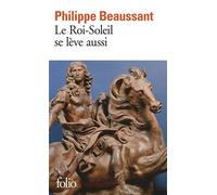 Philippe Beaussant – Le Roi-Soleil se lève aussi – Roman – Poche – Gallimard