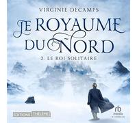 Le roi solitaire: Le royaume du nord, T2 - Virginie Decamps - EDITIONS THÉLÈME - Livre audio - Livre