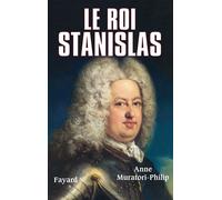 Le roi Stanislas - Anne Muratori-Philip - Fayard - relié - Biographie