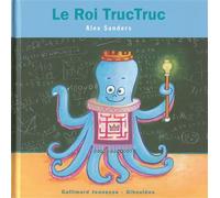 Le Roi Tructruc - Alex Sanders - Gallimard jeunesse - cartonné - Album jeunesse dès 3 ans