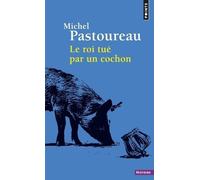 Le Roi Tué Par Un Cochon - Une Mort Infâme Aux Origines Des Emblèmes De La France