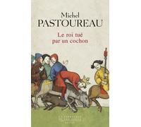 Le Roi Tué Par Un Cochon - Une Mort Infâme Aux Origines Des Emblèmes De La France ?