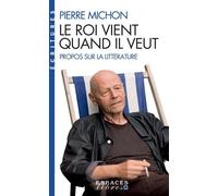 Le Roi vient quand il veut (Espaces Libres - Ecritures) Propos sur la littérature - Pierre Michon - Albin Michel - Poche - Essai
