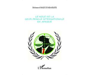 Le rôle de la cour pénale internationale en Afrique - Mohamed Madi Djabakate - L'harmattan - broché - Essai