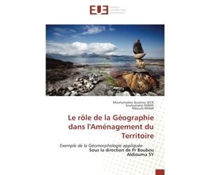 Le rôle de la Géographie dans l'Aménagement du Territoire: Exemple de la Géomorphologie appliquée Sous la direction de Pr Boubou Aldiouma SY
