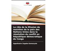 Le rôle de la Mission de maintien de la paix des Nations Unies dans la résolution du conflit en République démocratique du Congo