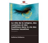 Le Rôle De La Religion, Des Coutumes Et Des Traditions Dans La Vie Des Femmes Kazakhes