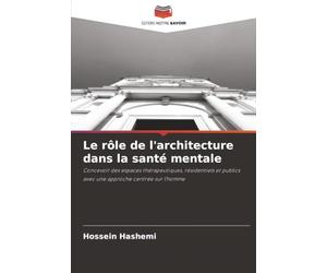 Le rôle de l'architecture dans la santé mentale: Concevoir des espaces thérapeutiques, résidentiels et publics avec une approche centrée sur l'homme
