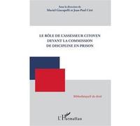 Le rôle de l'assesseur citoyen devant la commission de discipline en prison Muriel Giacopelli (Collection dirigée par), Jean-Paul Céré (Collection dirigée par)