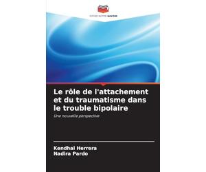 Le rôle de l'attachement et du traumatisme dans le trouble bipolaire: Une nouvelle perspective
