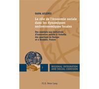 Le rôle de l'économie sociale dans les dynamiques socioéconomiques locales Des concepts aux initiatives d'innovation sociale à l'échelle des quartiers en Europe - Oana Ailenei - Peter Lang - broché - 