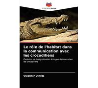 Le rôle de l'habitat dans la communication avec les crocodiliens: Évolution de la signalisation à longue distance chez les crocodiliens