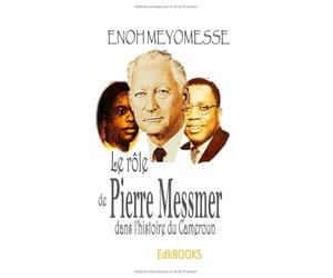 Le rôle de Pierre Messmer dans l'histoire du Cameroun.