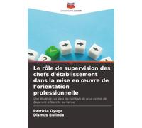 Le rôle de supervision des chefs d'établissement dans la mise en œuvre de l'orientation professionnelle: Une étude de cas dans les collèges du sous-comté de Dagoretti, à Nairobi, au Kenya
