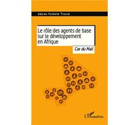 Le rôle des agents de base sur le développement en Afrique Cas du Mali - Adama Fankélé Traoré - L'harmattan - broché - Essai