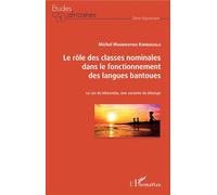 Le rôle des classes nominales dans le fonctionnement des langues bantoues Le cas du kibeembe, une variante du kikongo - Michel Moukouyou Kimbouala - L'harmattan - broché - Etude