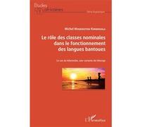 Le rôle des classes nominales dans le fonctionnement des langues bantoues Michel Moukouyou Kimbouala (Auteur)