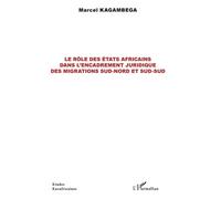 Le rôle des États africains dans l'encadrement juridique des migrations sud-nord et sud-sud - Marcel Kagambega - L'harmattan - broché - Essai