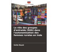 Le rôle des groupes d'entraide (SHG) dans l'autonomisation des femmes rurales en Inde