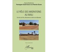 Le rôle des migrations au Mali Cercles de Kita, Banamba et district de Bamako - Famagan-Oulé Konate - L'harmattan - broché - Etude