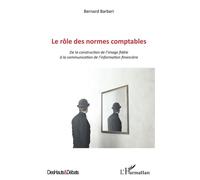 Le rôle des normes comptables De la construction de l'image fidèle à la communication de l'information financière - Bernard Barberi - L'harmattan - broché - Etude