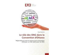 Le rôle des ONG dans la Convention d'Ottawa Négociation et mise en oeuvre de la Convention d'Ottawa: un rôle inédit pour les ONG - Pascal Rapillard - Universitaires Europeennes - broché - Etude