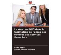 Le Rôle Des Ong Dans La Facilitation De L'accès Des Femmes Aux Services Financiers (French Edition)