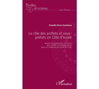 Le rôle des préfets et sous-préfets en Côte d'Ivoire Gestion et prévention efficaces des conflits communautaires dans un contexte de sortie de crise - Kouadio A. Assouman - L'harmattan - broché - Etud