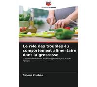 Le rôle des troubles du comportement alimentaire dans la grossesse: L'issue néonatale et le développement précoce de l'enfant