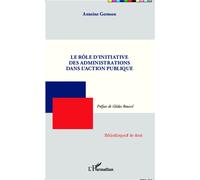 Le rôle d'initiative des administrations dans l'action publique - Antoine Germon - L'harmattan - broché - Etude