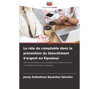 Le rôle du comptable dans la prévention du blanchiment d'argent en Équateur: Défis et compétences du comptable dans la lutte contre la criminalité économique en Equateur