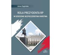 Le rôle du président de la République de Pologne dans le domaine de la sécurité nationale - Anna Zagórska (Literatur, Soziologie auf Polnisch)