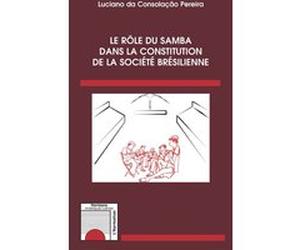 Le rôle du samba dans la constitution de la société brésilienne Luciano da Consolação Pereira (Auteur)