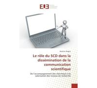 Le role du SCD dans la dissemination de la communication scientifique De l'accompagnement des chercheurs A la valorisation des travaux de recherche - Diagne Bassirou - Universitaires Europeennes - bro