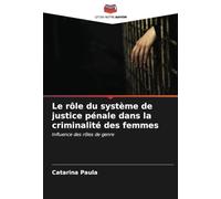 Le rôle du système de justice pénale dans la criminalité des femmes: Influence des rôles de genre