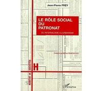 Le rôle social du patronat Jean-Pierre Frey (Auteur)
