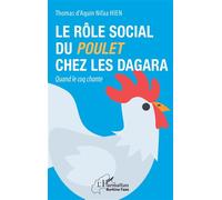 Le rôle social du poulet chez les Dagara Quand le coq chante - Thomas d'Aquin Nifaa Hien - L'harmattan - broché - Essai