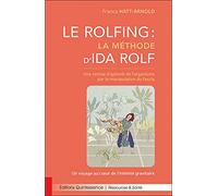 Le Rolfing - La méthode d'Ida Rolf - Une remise d'aplomb de l'organisme par la manipulation du fascia