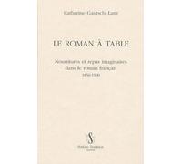 Le roman à table : Nourritures et repas imaginaires dans le roman francais 1850-1900