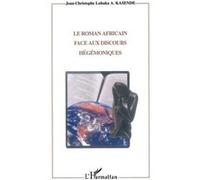 Le Roman Africain Face Aux Discours Hegemoniques : Etude Sur L'enonciation Et L'ideologie Dans L'oeuvre De V.Y Mudimbe