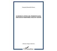 Le roman antillais , personnages, espace et histoire : fils du chaos